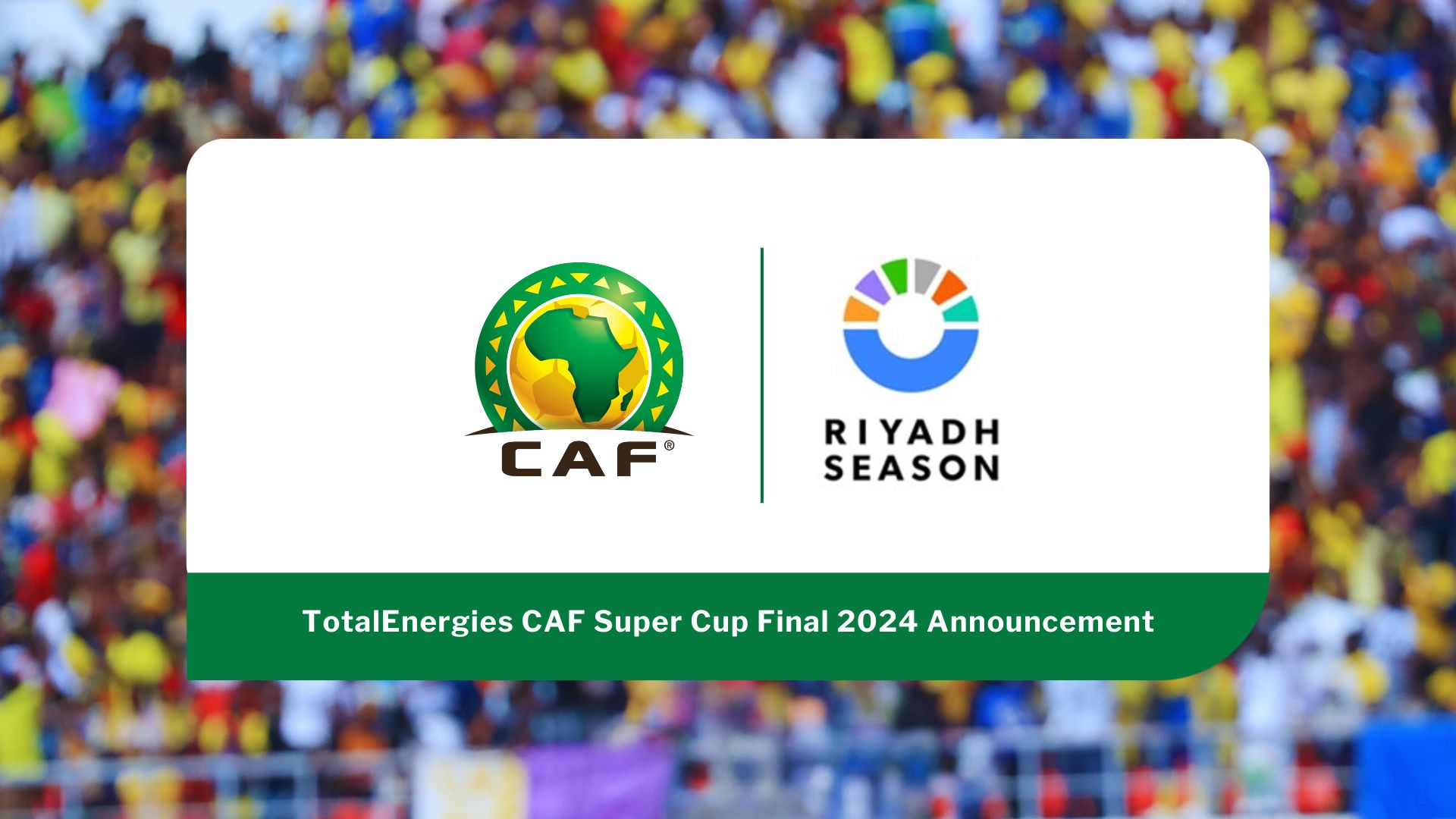 Kingdom Arena confirmed as the TotalEnergies CAF Super Cup 2024 venue